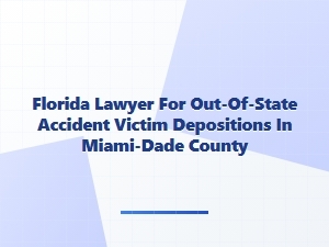 Florida Lawyer for Out-of-State Depositions in Miami-Dade