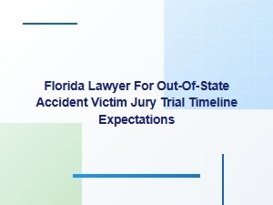 What to Expect in a Florida Jury Trial for Out-of-State Accident Victims