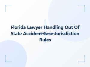 Florida Lawyer Handling Out-of-State Accident Jurisdiction