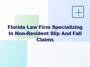 Florida Law Firm for Non-Resident Slip and Fall Claims