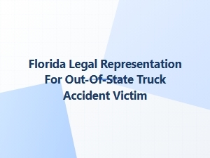 Florida Legal Representation for Out-of-State Truck Accident Victims