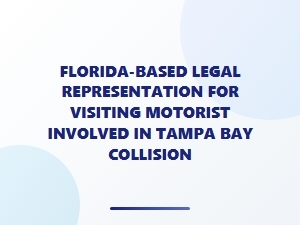Florida Legal Help for Out-of-State Drivers in Tampa Bay Crashes