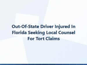 Out-Of-State Driver Injured in Florida Seeks Local Counsel